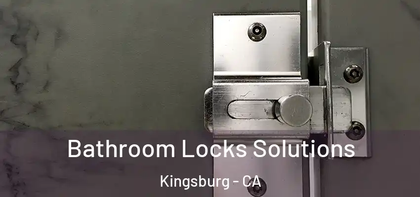  Bathroom Locks Solutions Kingsburg - CA
