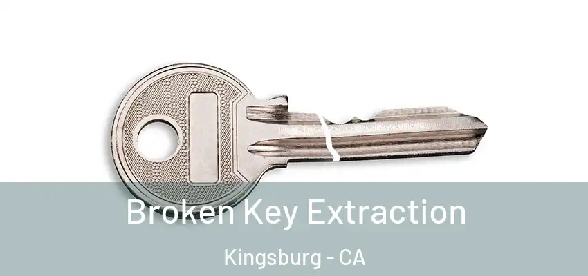  Broken Key Extraction Kingsburg - CA