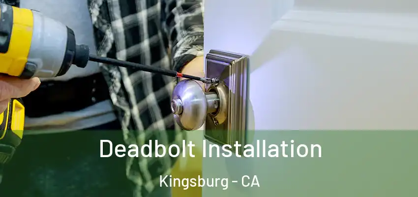  Deadbolt Installation Kingsburg - CA