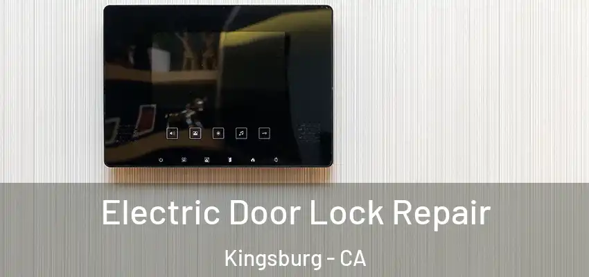  Electric Door Lock Repair Kingsburg - CA