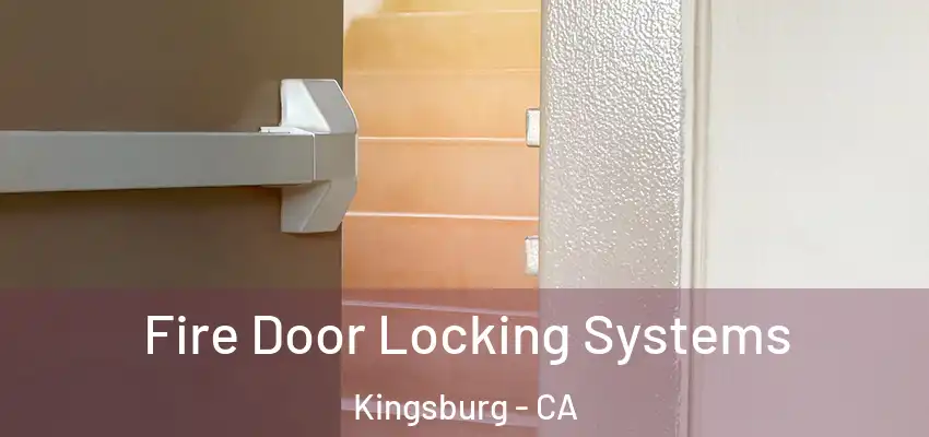  Fire Door Locking Systems Kingsburg - CA