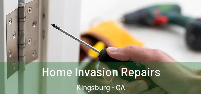 Home Invasion Repairs Kingsburg - CA
