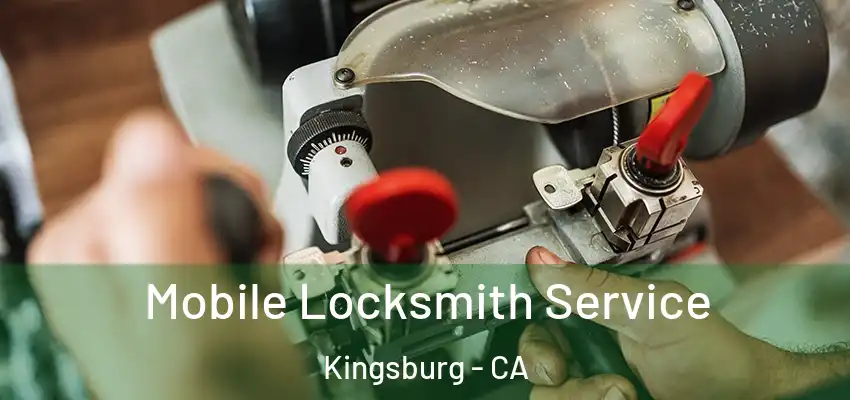 Mobile Locksmith Service Kingsburg - CA